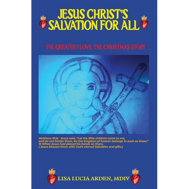 Jesus Christ's Salvation for All: Salvation for All: THE GREATEST LOVE, THE CHRISTMAS STORY
