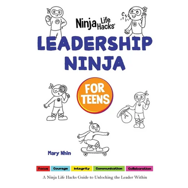 Leadership Ninja for Teens: A Ninja Life Hacks Guide to Unlocking the Leader Within