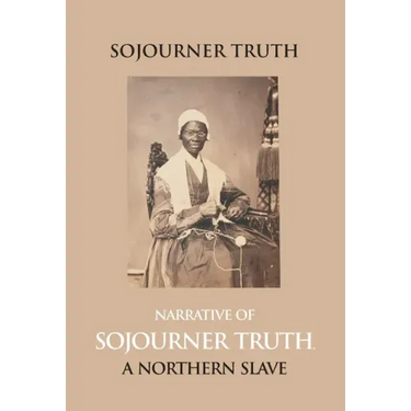 Narrative Of Sojourner Truth, A Northern Slave, Emancipated From Bodily Servitude By The State Of New York, In 1828. With A Portrait