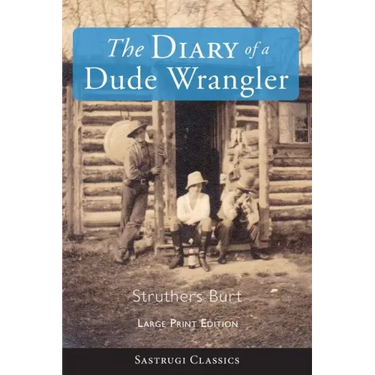 The Diary of a Dude Wrangler (LARGE PRINT)