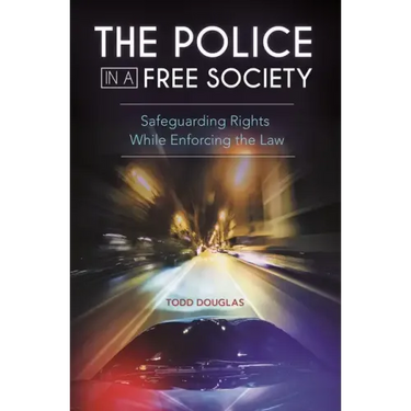The Police in a Free Society: Safeguarding Rights While Enforcing the Law