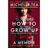 How to Grow Up: A Memoir