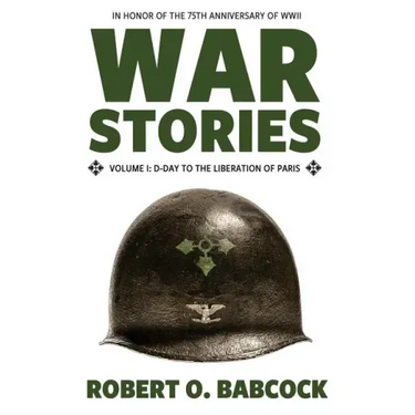 War Stories Volume I: D-Day to the Liberation of Paris