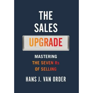 The Sales Upgrade: Mastering The Seven Rs of Selling