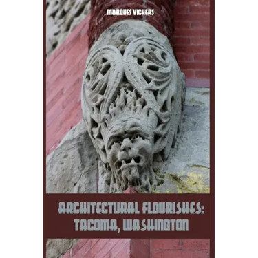Architectural Flourishes: Tacoma, Washington: Detailing Guide to Tacoma, Washington