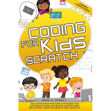 Coding for kids Scratch: The ultimate step by step guide to developing your kids' skills in coding and creating computer games and activities.
