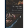 The Nursing Sister: a Manual for Candidates and Novices of Hospital Communities