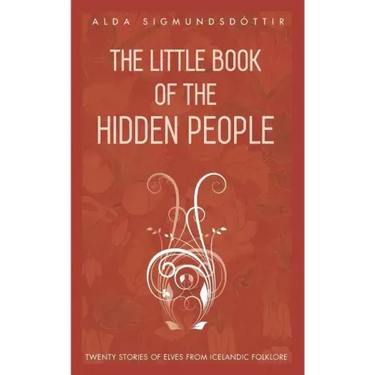 The Little Book of the Hidden People: Twenty stories of elves from Icelandic folklore