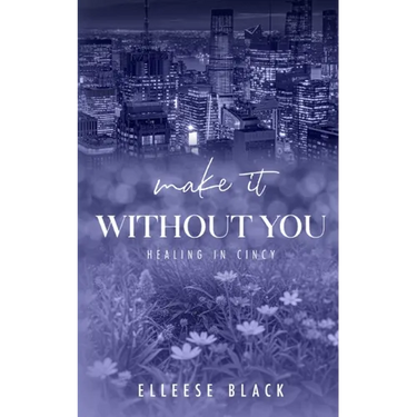 Make It Without You: Single Dad, Age Gap (Healing in Cincy Book 2)