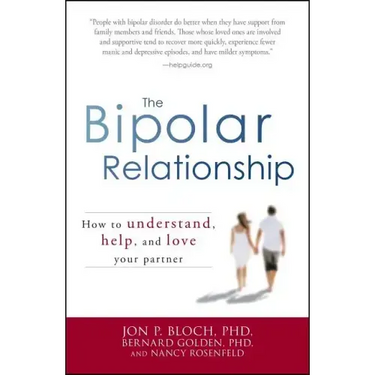 The Bipolar Relationship: How to Understand, Help, and Love Your Partner
