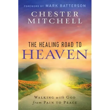 The Healing Road To Heaven: Walking with God from Pain to Peace