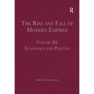 The Rise and Fall of Modern Empires, Volume III: Economics and Politics