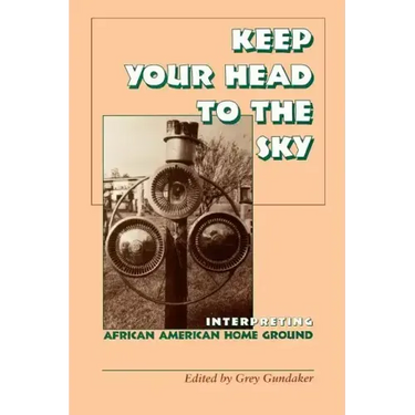 Keep Your Head to the Sky: Interpreting African American Home Ground