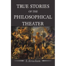 True Stories of the Philosophical Theater