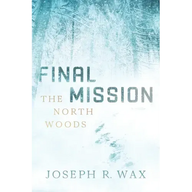 FINAL MISSION The North Woods
