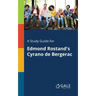 A Study Guide for Edmond Rostand's Cyrano De Bergerac