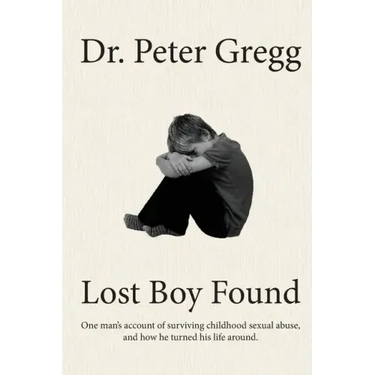 Lost Boy Found: One man's account of surviving sexual abuse in his childhood and how he turned his life around.