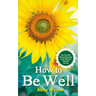 How to Be Well: Use Your Own Natural Resources to Get Well and Stay Well for Life