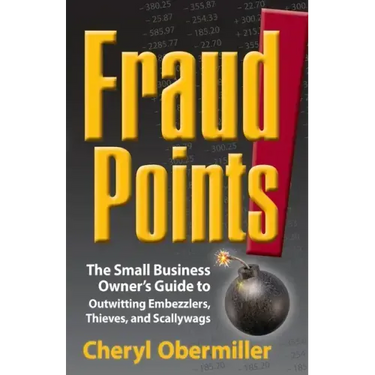 FraudPoints! The Small Business Owner's Guide to Outwitting Embezzlers, Thieves, and Scallywags