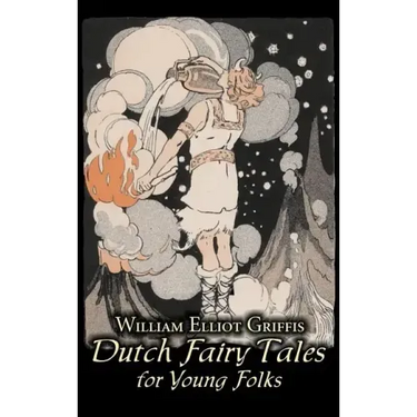 Dutch Fairy Tales for Young Folks by William Elliot Griffis, Fiction, Fairy Tales & Folklore - Country & Ethnic