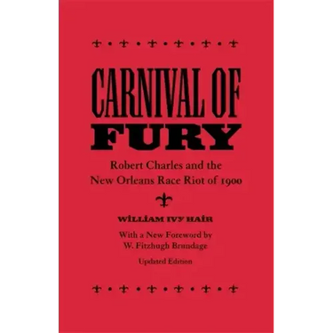 Carnival of Fury: Robert Charles and the New Orleans Race Riot of 1900 (Updated)
