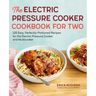 The Electric Pressure Cooker Cookbook for Two: 125 Easy, Perfectly-Portioned Recipes for Your Electric Pressure Cooker and Multicooker