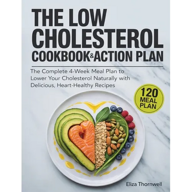 The Low Cholesterol Cookbook and Action Plan: The complete 4-week meal plan to lower your cholesterol naturally with delicious, heart-healthy recipes