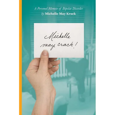 Michelle may crack!: A Personal Memoir of Bipolar Disorder