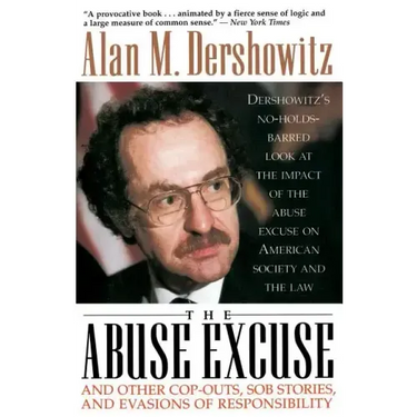 The Abuse Excuse: And Other Cop-Outs, Sob Stories, and Evasions of Responsibility