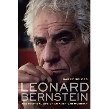 Leonard Bernstein: The Political Life of an American Musician