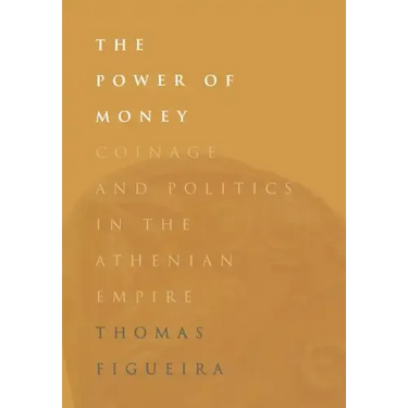 The Power of Money: Coinage and Politics in the Athenian Empire