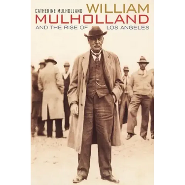 William Mulholland and the Rise of Los Angeles
