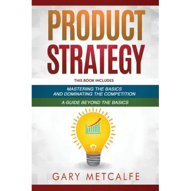Product Strategy: 2 Books in 1: Mastering the Basics and Dominating the Competition + A Guide Beyond the Basics