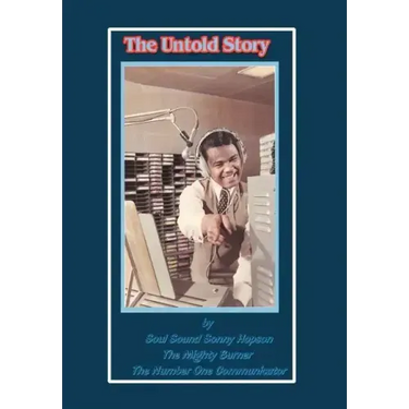 The Untold Story: By Soul Sound Sonny Hopson the Mighty Burner the Number One Communicator