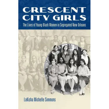 Crescent City Girls: The Lives of Young Black Women in Segregated New Orleans