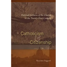 Catholicism and Citizenship: Political Cultures of the Church in the Twenty-First Century