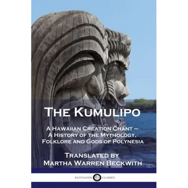 The Kumulipo: A Hawaiian Creation Chant - A History of the Mythology, Folklore and Gods of Polynesia