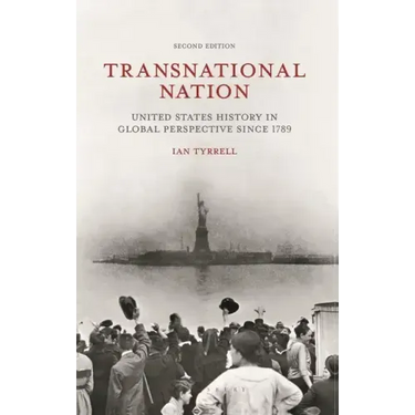 Transnational Nation: United States History in Global Perspective Since 1789