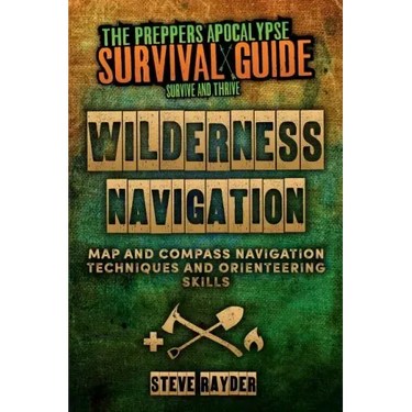 Wilderness Navigation: Map and Compass Navigation Techniques and Orienteering Skills