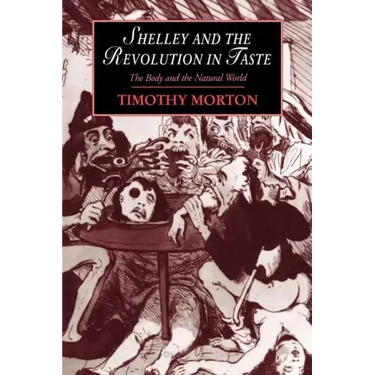 Shelley and the Revolution in Taste: The Body and the Natural World