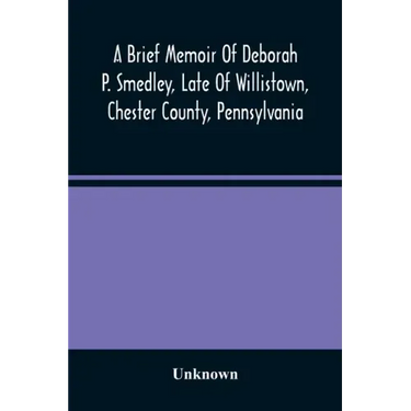A Brief Memoir Of Deborah P. Smedley, Late Of Willistown, Chester County, Pennsylvania