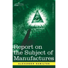 Report on the Subject of Manufactures