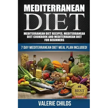Mediterranean Diet: Mediterranean Diet Recipes, Mediterranean Diet Cookbook and Mediterranean Diet Guide for Beginners!! 7 DAY MEDITERRANE
