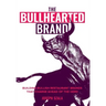The Bullhearted Brand: Building Bullish Restaurant Brands That Charge Ahead of the Herd