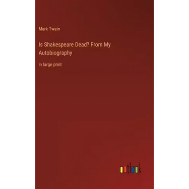 Is Shakespeare Dead? From My Autobiography: in large print