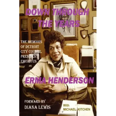 Down Through the Years: The Memoirs of Detroit City Council President Emeritus Erma Henderson
