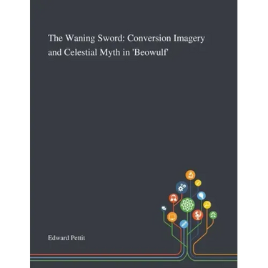 The Waning Sword: Conversion Imagery and Celestial Myth in 'Beowulf'