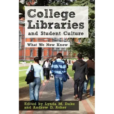College Libraries and Student Culture: What We Now Know