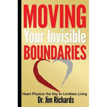 Moving Your Invisible Boundaries: Heart Physics: The Key to Limitless Living