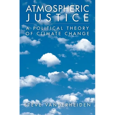Atmospheric Justice: A Political Theory of Climate Change